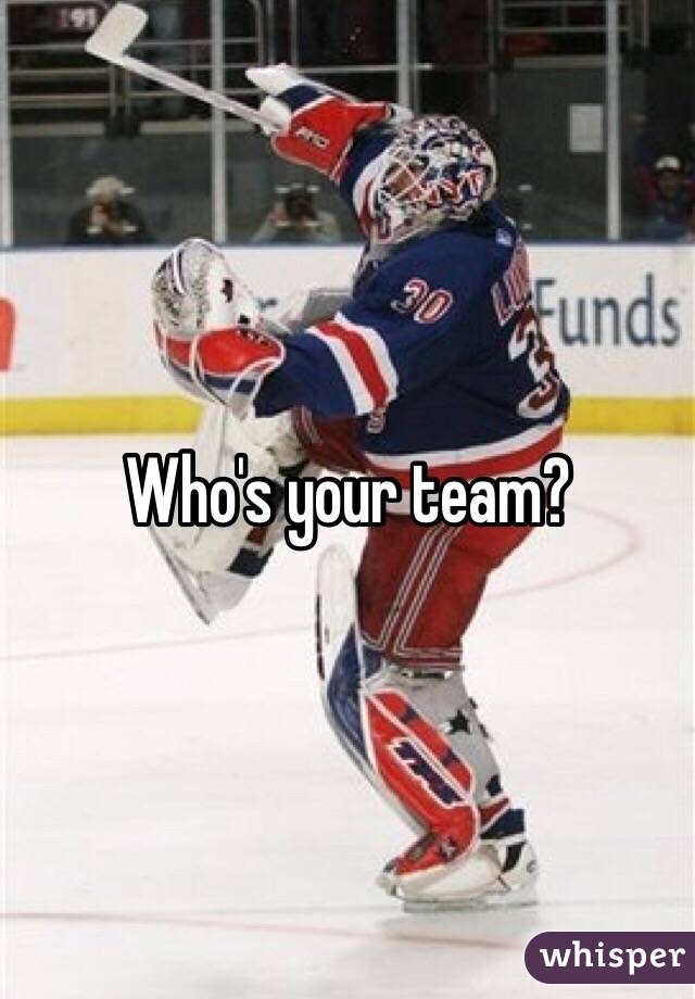 Who's your team?