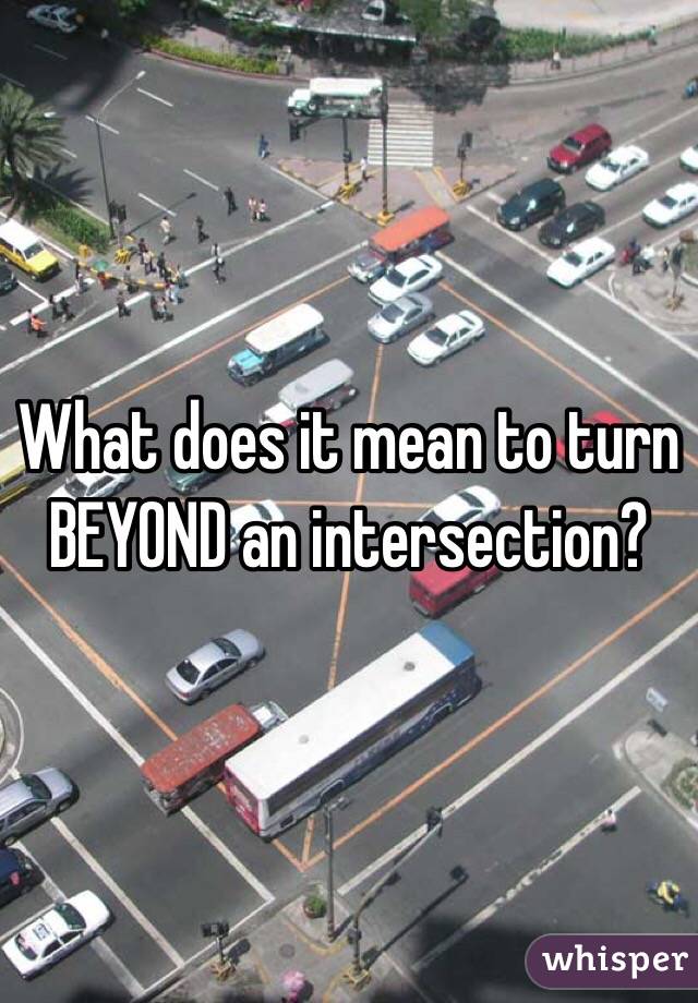 What does it mean to turn BEYOND an intersection?