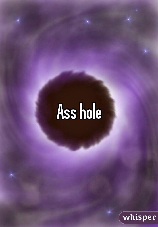 Ass hole 