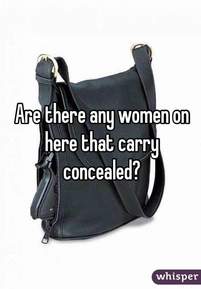 Are there any women on here that carry concealed?