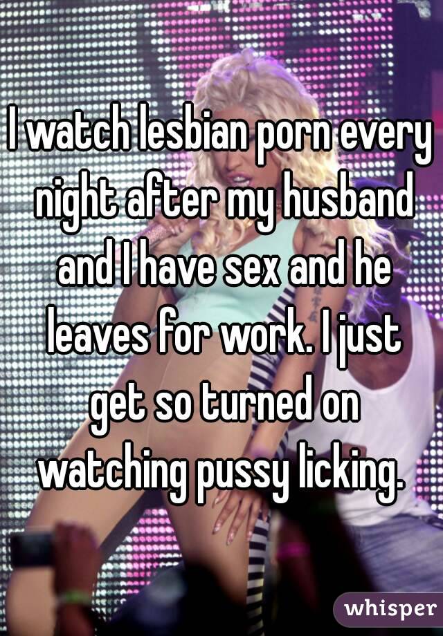 I watch lesbian porn every night after my husband and I have sex and he leaves picture