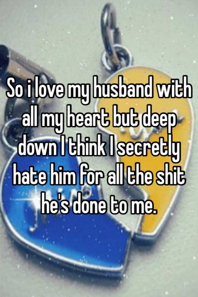 Love Husband Heart Deep Secretly Hate Shit Gambar