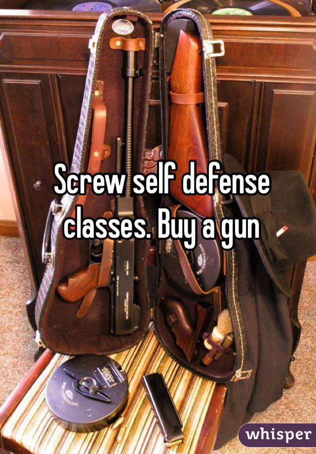 Screw self defense classes. Buy a gun