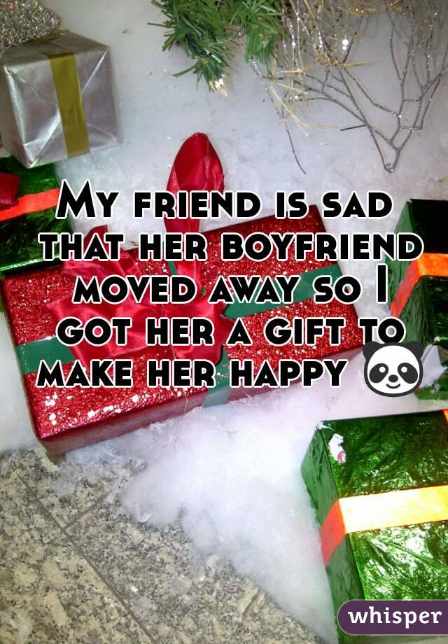 My friend is sad that her boyfriend moved away so I got her a gift to make her happy 🐼 