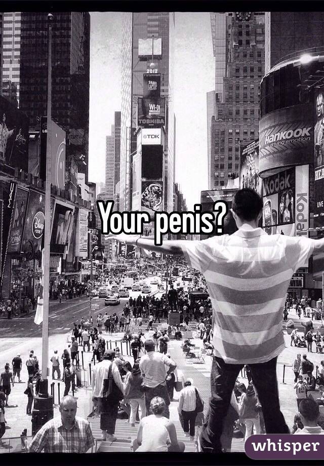 Your penis?