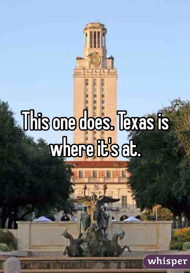 This one does. Texas is where it's at.