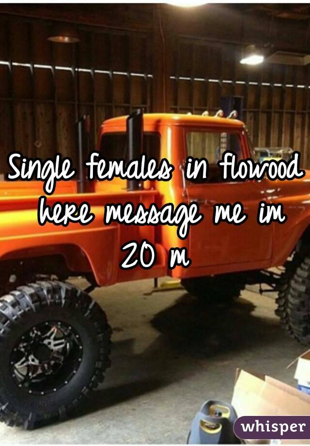 Single females in flowood here message me im 20 m 