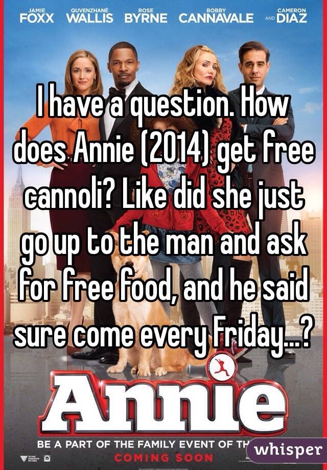 I have a question. How does Annie (2014) get free cannoli? Like did she just go up to the man and ask for free food, and he said sure come every Friday...?