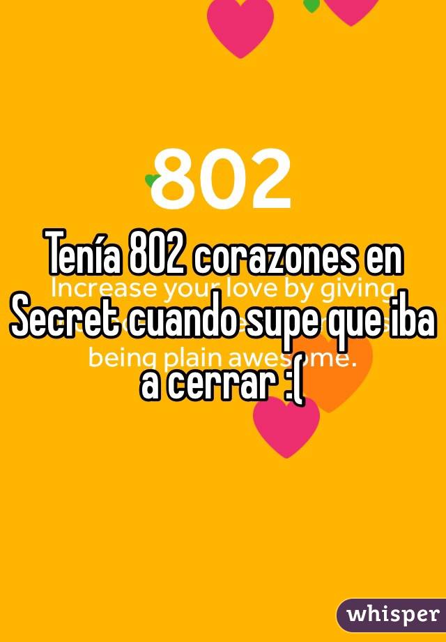Tenía 802 corazones en Secret cuando supe que iba a cerrar :(