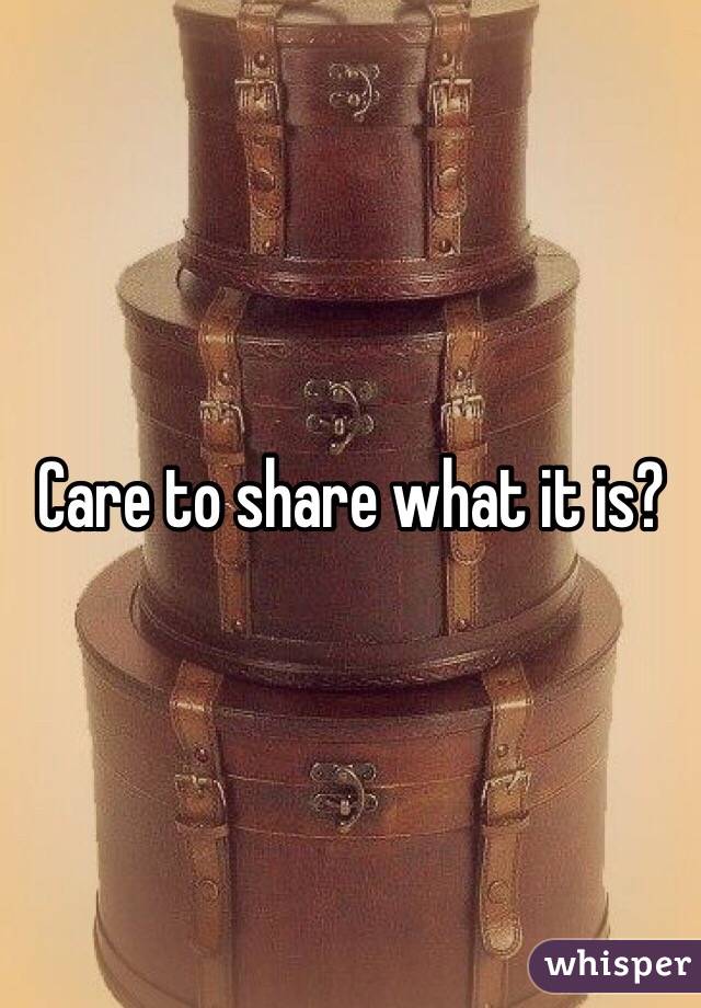 Care to share what it is?