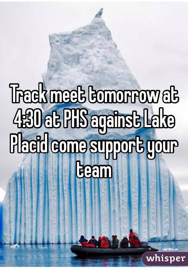 Track meet tomorrow at 4:30 at PHS against Lake Placid come support your team