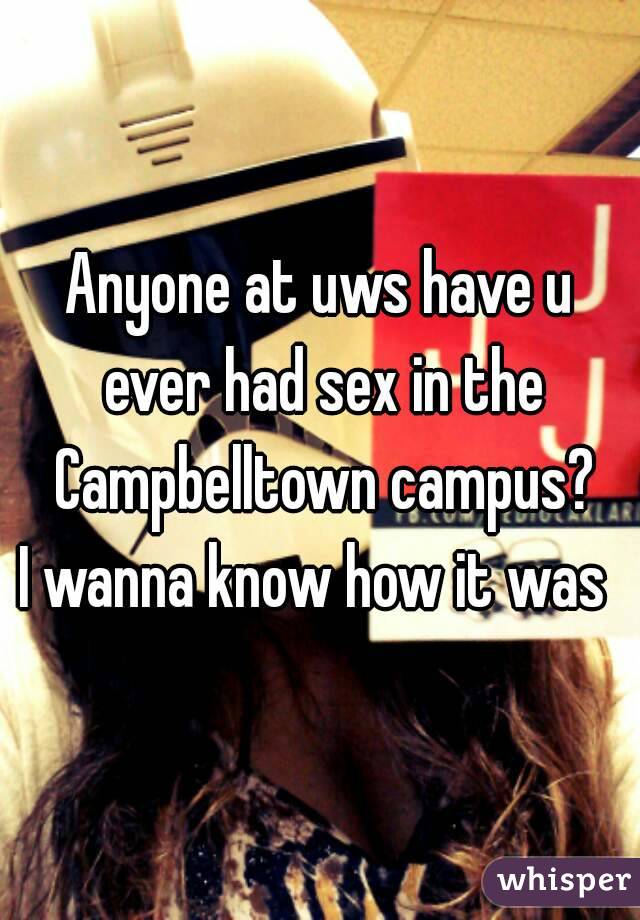 Anyone at uws have u ever had sex in the Campbelltown campus?
I wanna know how it was 