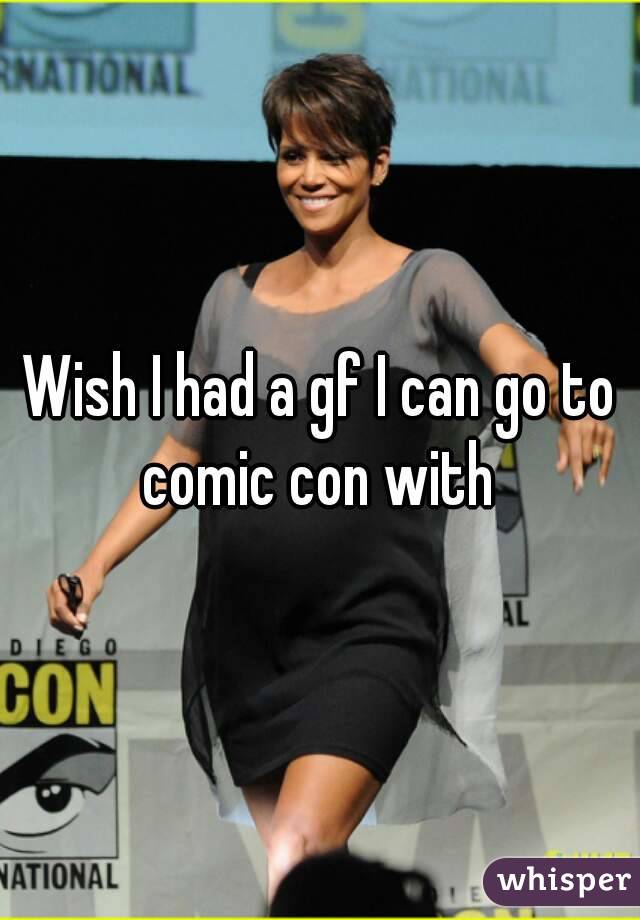 Wish I had a gf I can go to comic con with 