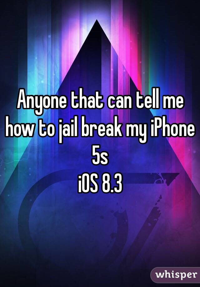 Anyone that can tell me how to jail break my iPhone 5s 
iOS 8.3 