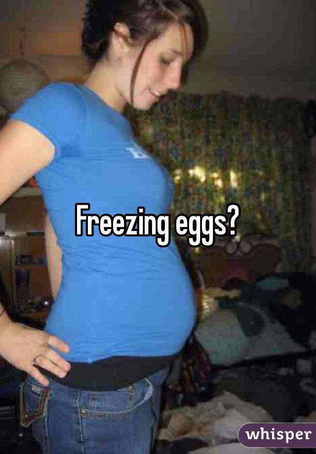 Freezing eggs?