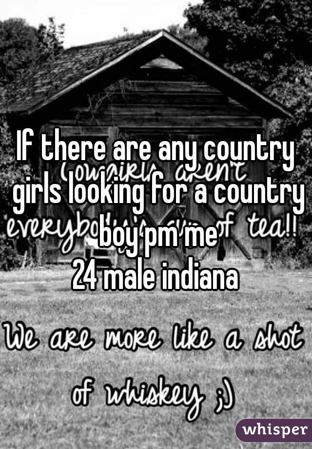 If there are any country girls looking for a country boy pm me
24 male indiana