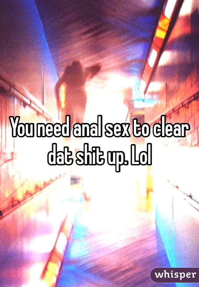 You need anal sex to clear dat shit up. Lol