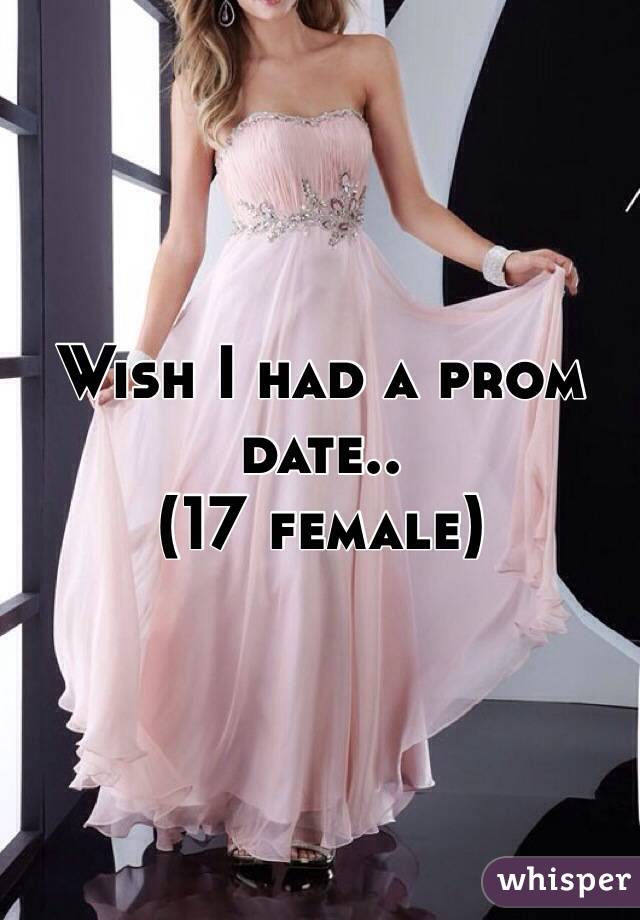 Wish I had a prom date..
(17 female)