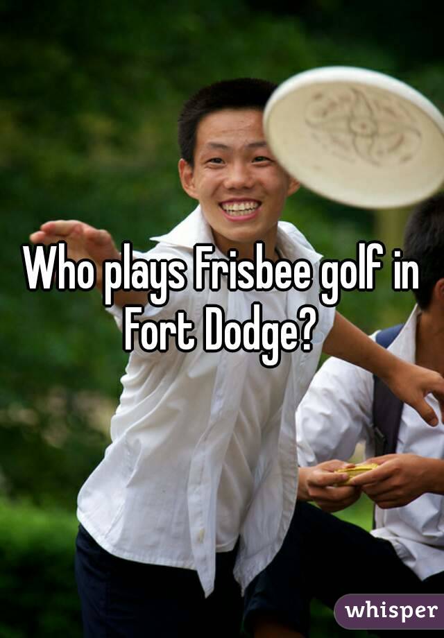 Who plays Frisbee golf in Fort Dodge? 