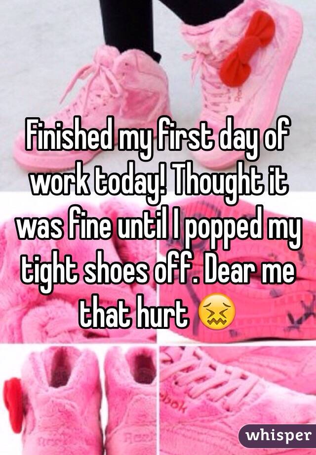 Finished my first day of work today! Thought it was fine until I popped my tight shoes off. Dear me that hurt 😖