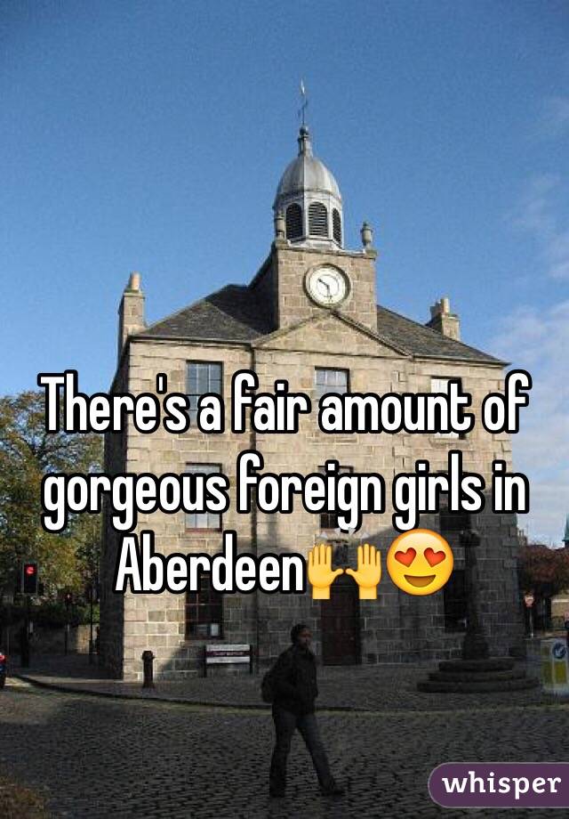 There's a fair amount of gorgeous foreign girls in Aberdeen🙌😍