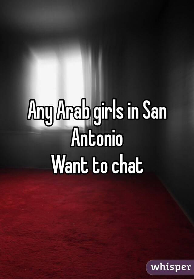 Any Arab girls in San Antonio 
Want to chat 