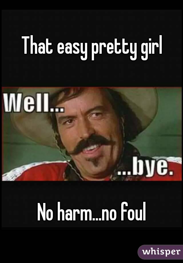 That easy pretty girl





No harm...no foul