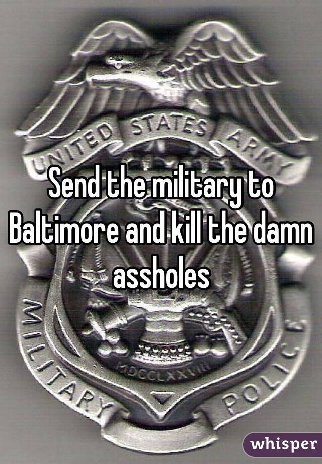 Send the military to Baltimore and kill the damn assholes