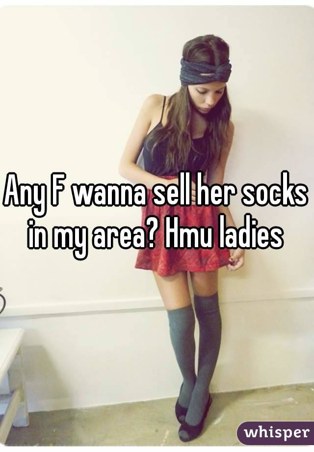 Any F wanna sell her socks in my area? Hmu ladies 