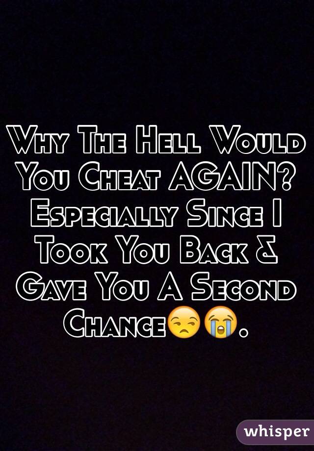 Why The Hell Would You Cheat AGAIN? Especially Since I Took You Back & Gave You A Second Chance😒😭.  