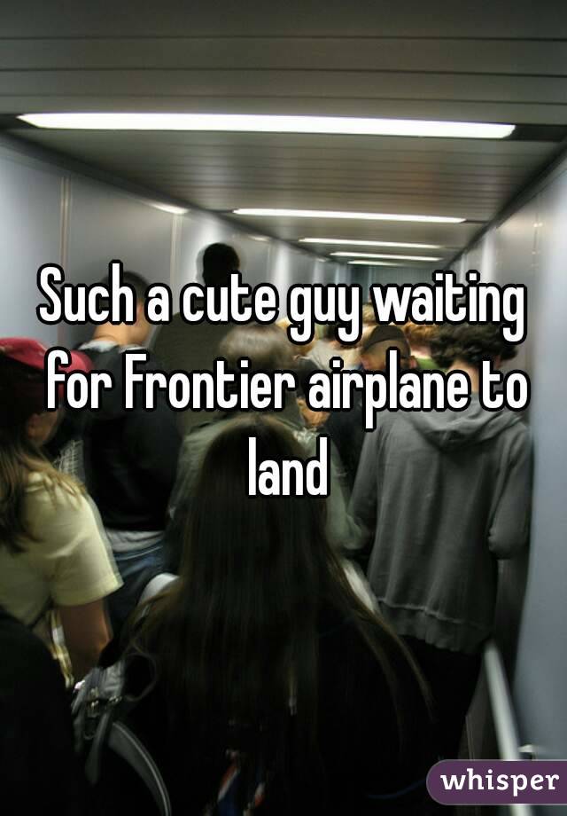 Such a cute guy waiting for Frontier airplane to land