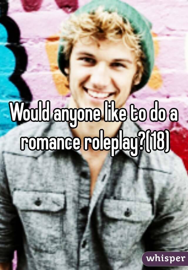 Would anyone like to do a romance roleplay?(18)