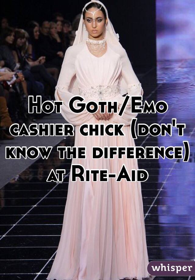 Hot Goth/Emo cashier chick (don't know the difference) at Rite-Aid