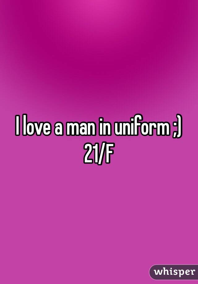 I love a man in uniform ;) 
21/F