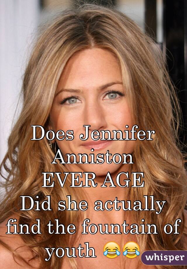 
Does Jennifer Anniston 
EVER AGE
Did she actually find the fountain of youth 😂😂