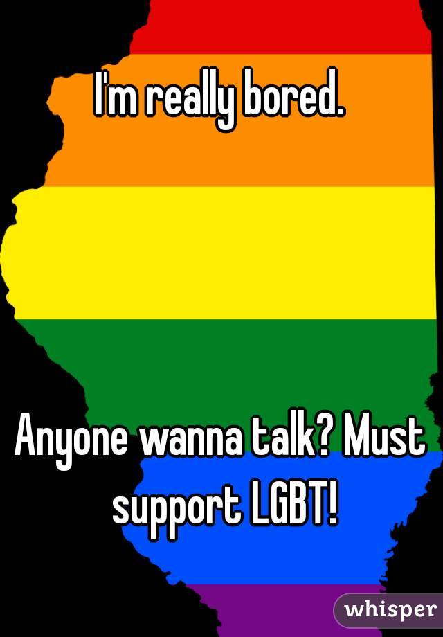 I'm really bored.




Anyone wanna talk? Must support LGBT!
