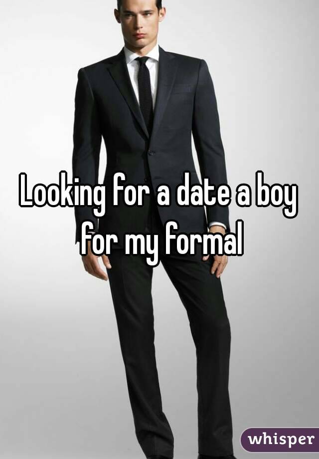 Looking for a date a boy for my formal