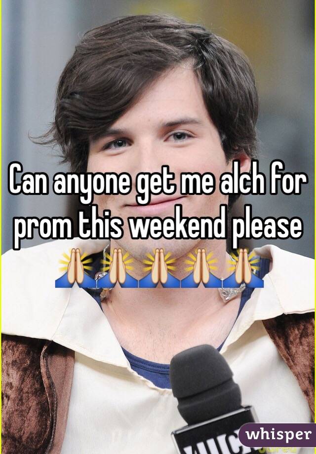 Can anyone get me alch for prom this weekend please 🙏🙏🙏🙏🙏