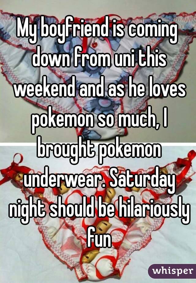 My boyfriend is coming down from uni this weekend and as he loves pokemon so much, I brought pokemon underwear. Saturday night should be hilariously fun