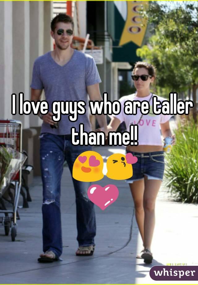 I love guys who are taller than me!! 😍😘💜💖