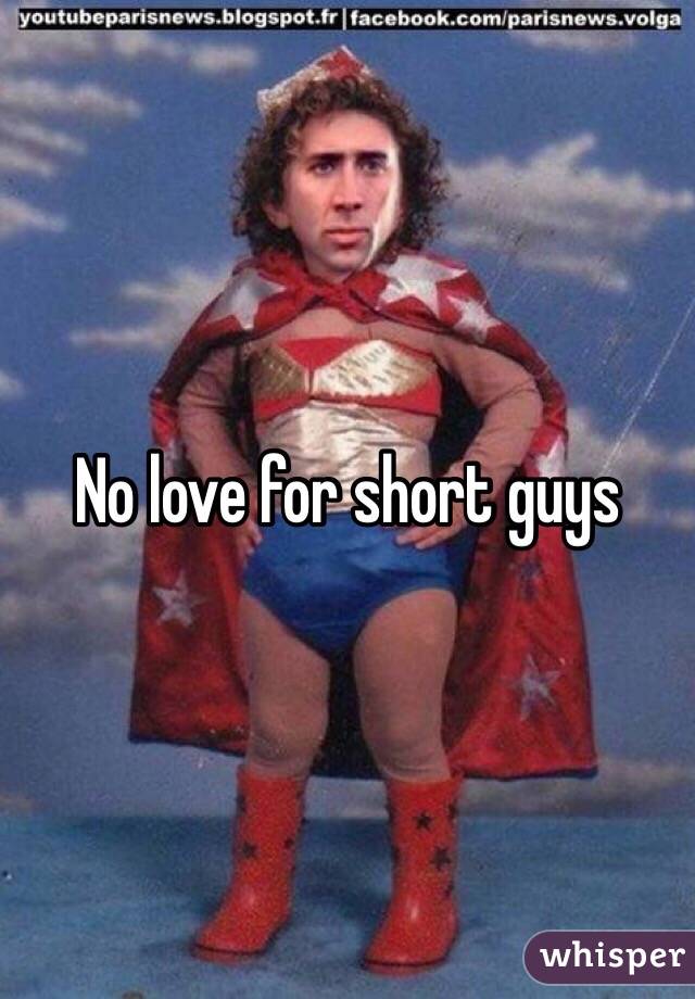No love for short guys 