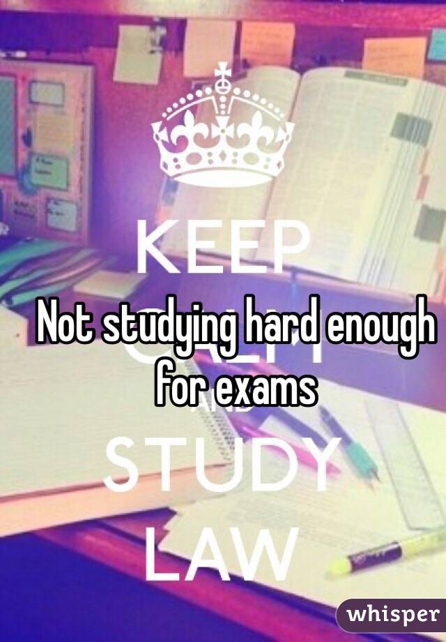 Not studying hard enough for exams 