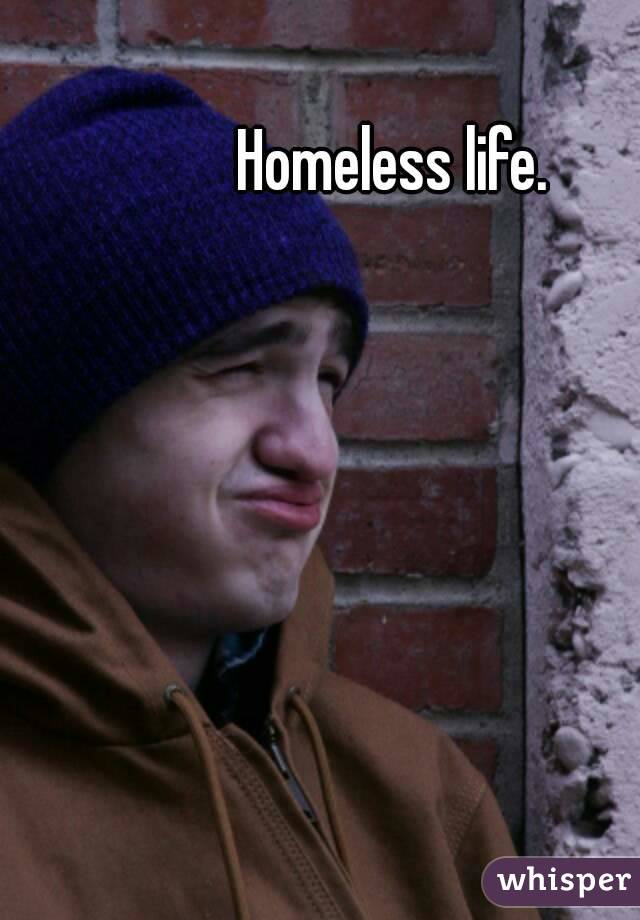 Homeless life.