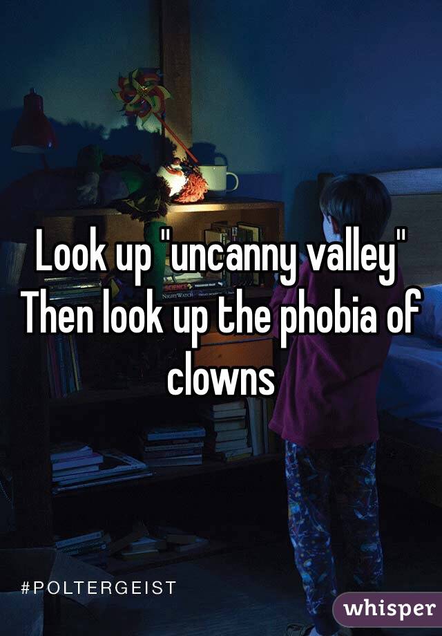 Look up "uncanny valley"
Then look up the phobia of clowns 