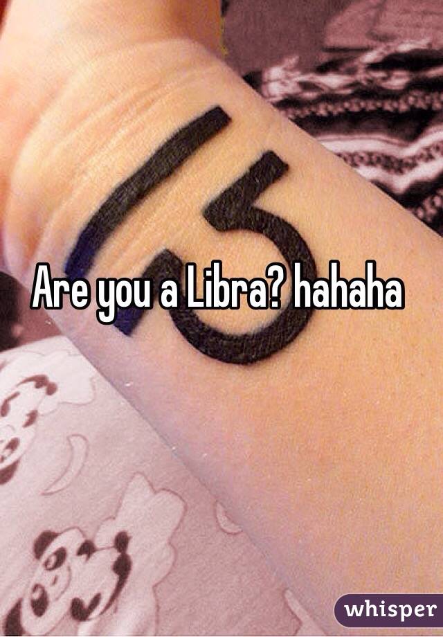 Are you a Libra? hahaha