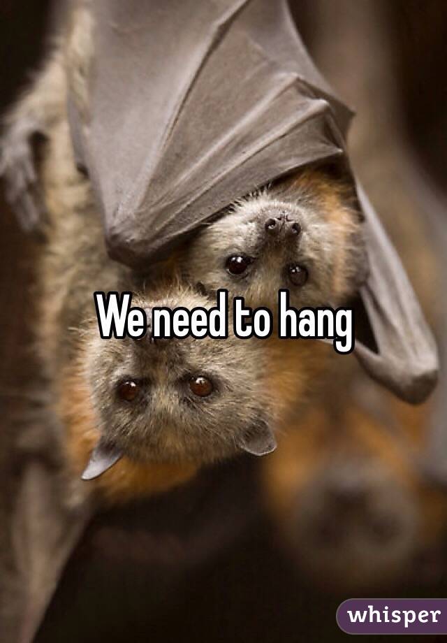 We need to hang