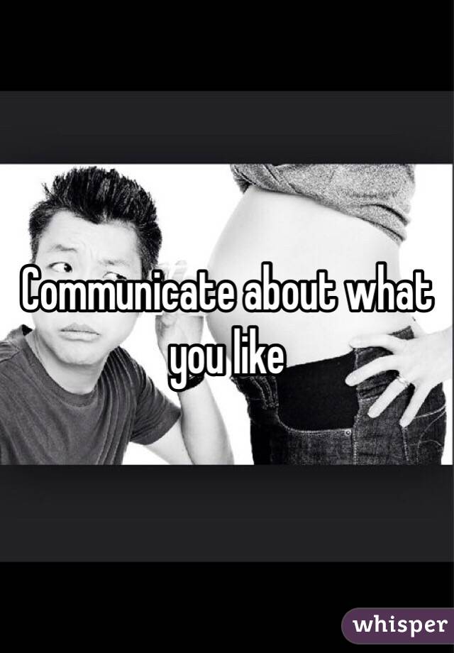 Communicate about what you like