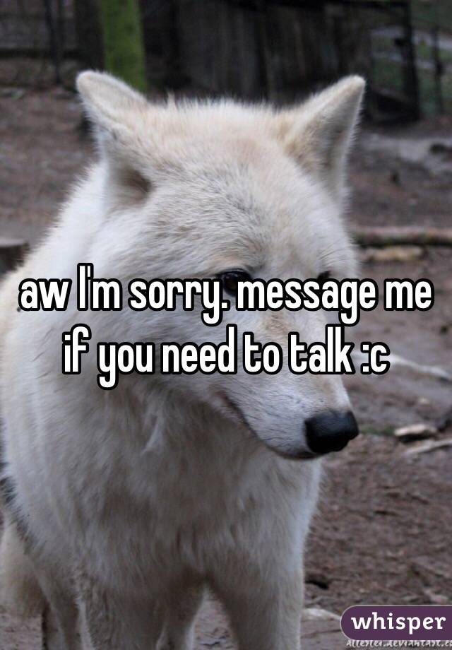 aw I'm sorry. message me if you need to talk :c