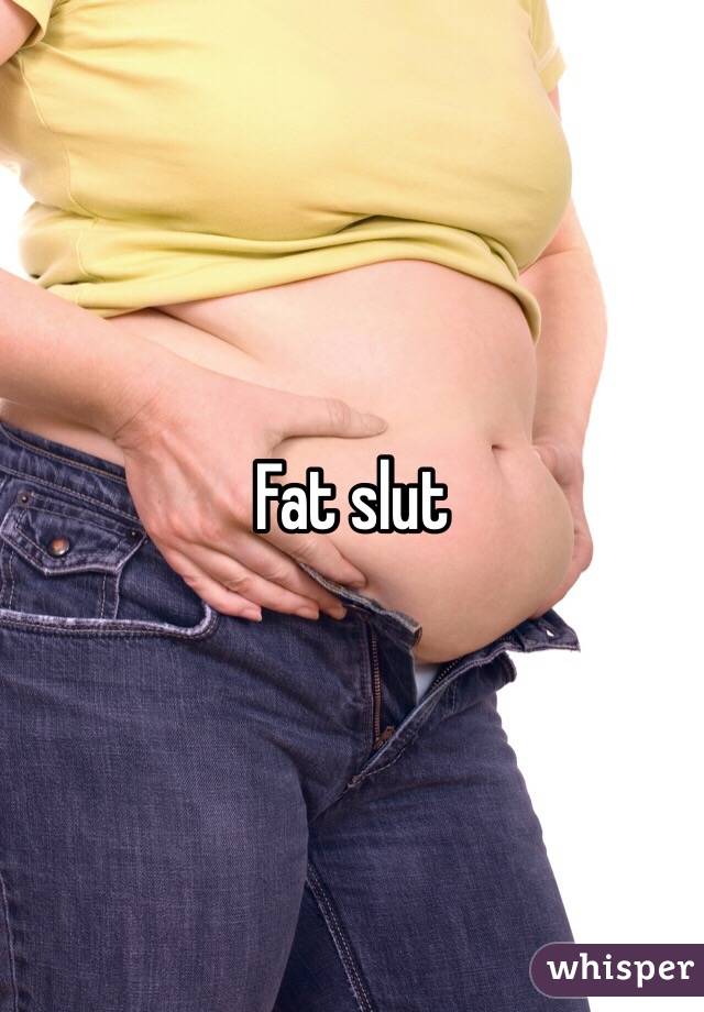 Fat slut
