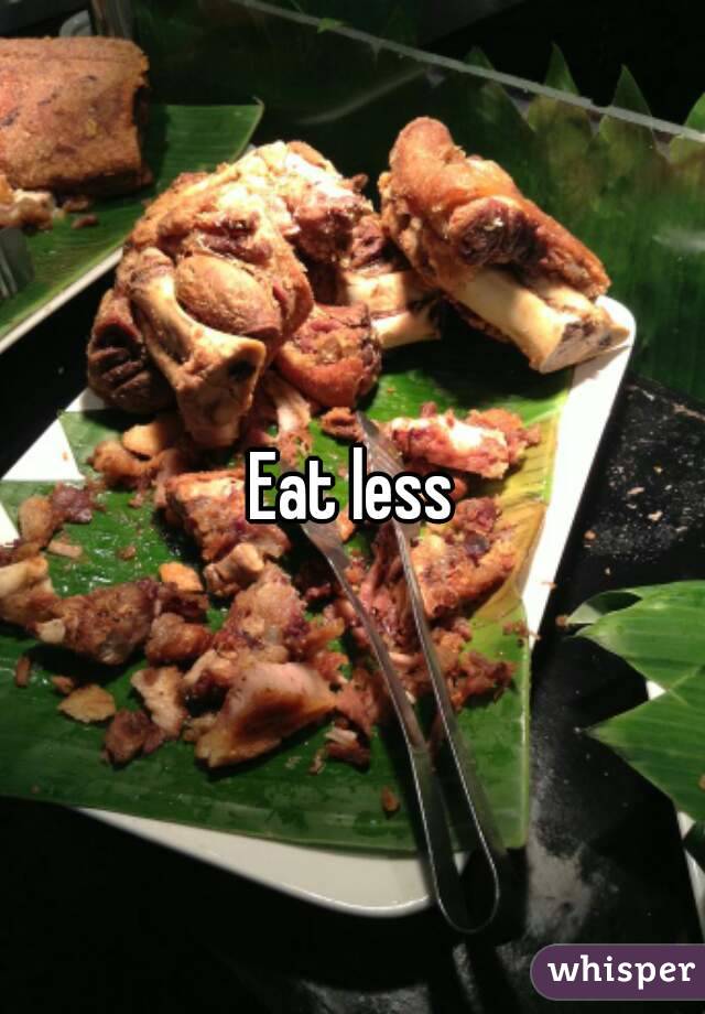 Eat less